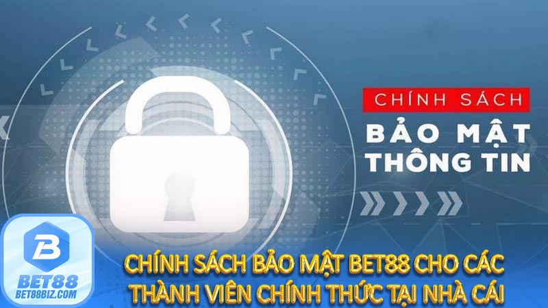 Chính sách bảo mật Bet88 cho các thành viên chính thức tại nhà cái