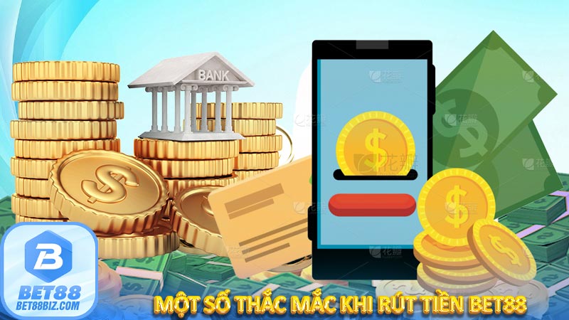 Một số thắc mắc khi rút tiền Bet88