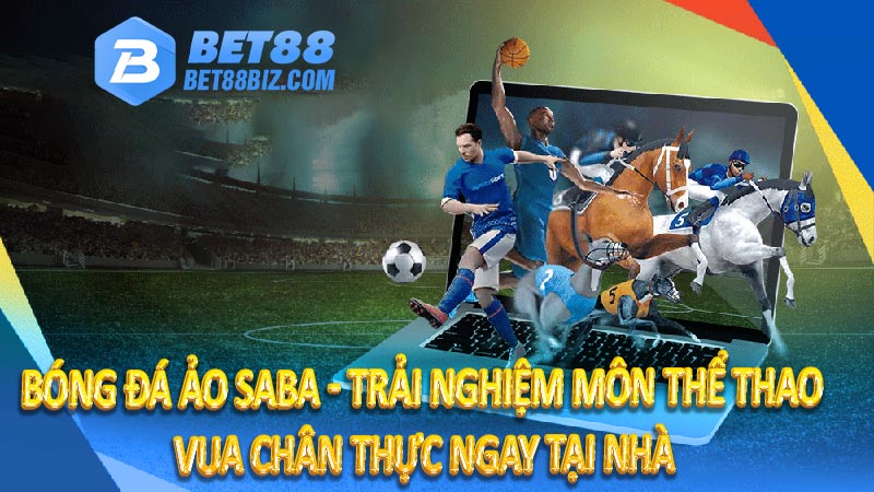 Bóng đá ảo Saba - Trải nghiệm môn thể thao vua chân thực ngay tại nhà