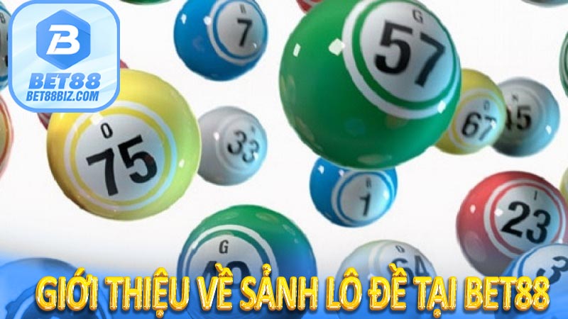 Giới thiệu về sảnh lô đề tại BET88