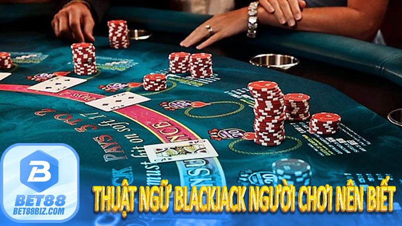 Thuật ngữ Blackjack người chơi nên biết