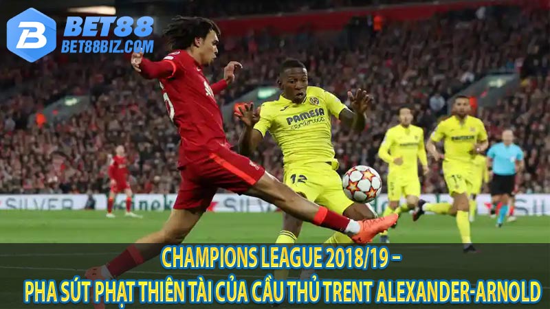 Champions League 2018/19 – Pha sút phạt thiên tài của cầu thủ Trent Alexander-Arnold