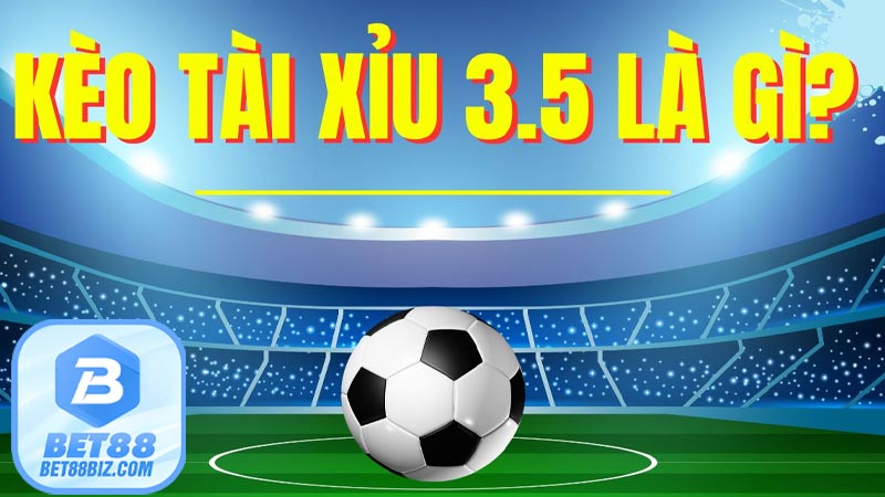 Kèo tài xỉu 3/3.5 là gì?