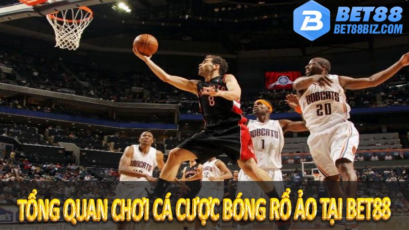 Tổng quan chơi cá cược bóng rổ ảo tại BET88