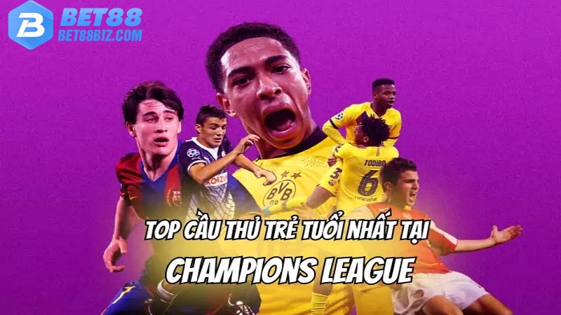 Top cầu thủ trẻ tuổi nhất tại Champions League